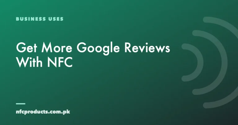 How to Get More Google Reviews With NFC