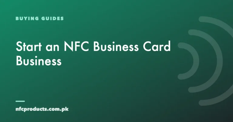 How to Start an NFC Business Card Business in Pakistan