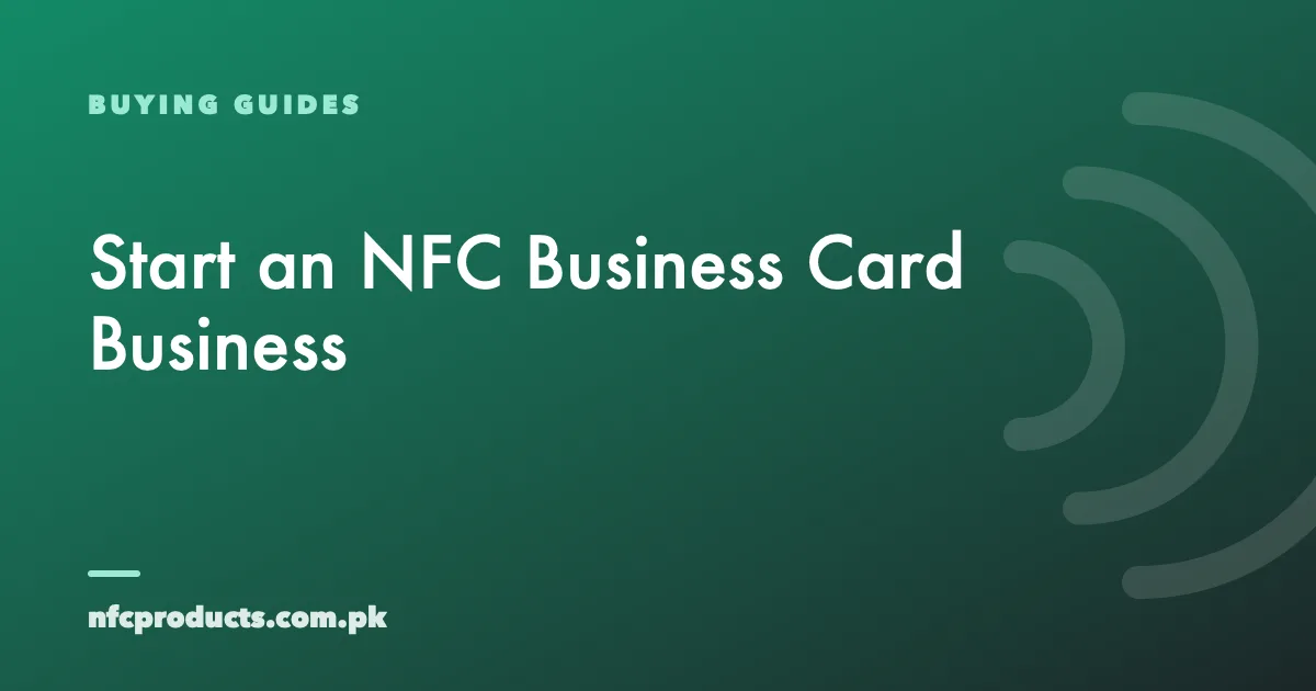 How to Start an NFC Business Card Business in Pakistan