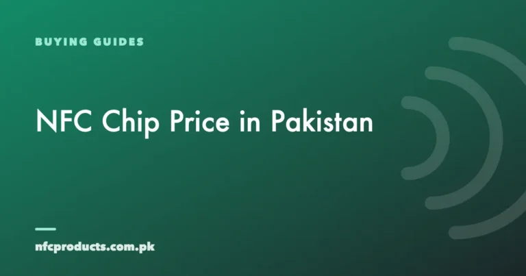 NFC Chip Price in Pakistan: What You Pay and Why