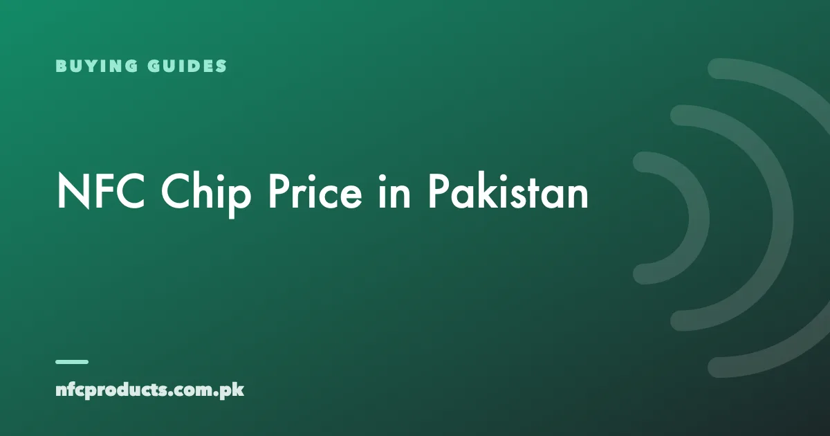 NFC Chip Price in Pakistan: What You Pay and Why