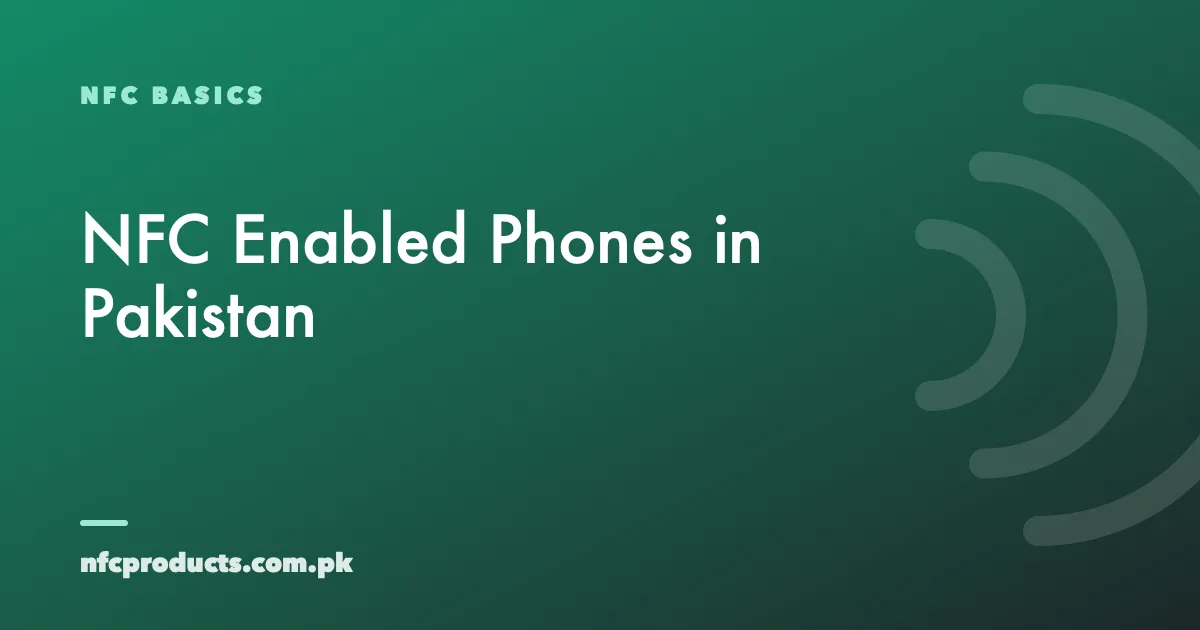 NFC Enabled Phones in Pakistan: How to Check Your Mobile