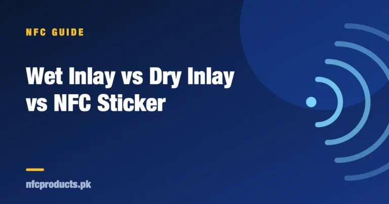Wet Inlay vs Dry Inlay vs NFC Sticker