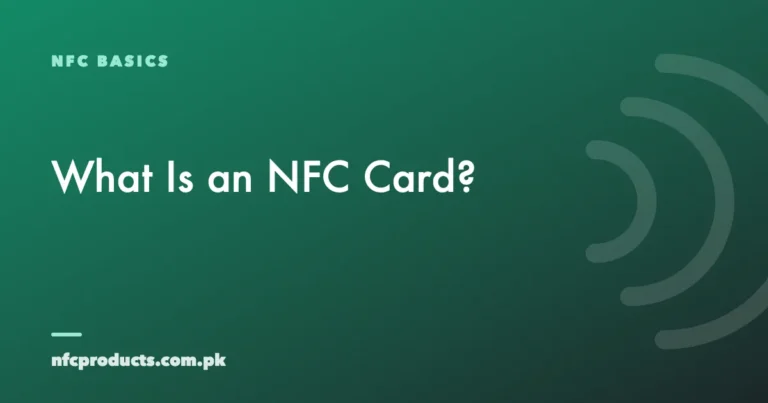 What Is an NFC Card? A Buyer's Guide for Pakistan
