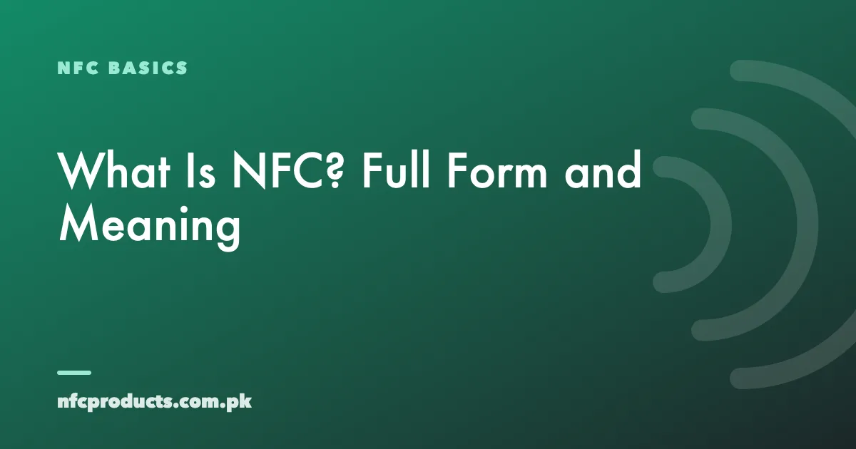What Is NFC? Full Form, Meaning and How It Works